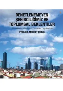 Denetlenemeyen Şehirciliğimiz ve Toplumsal Beklentiler