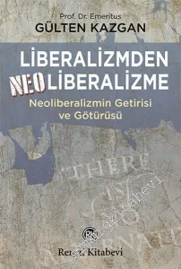 Liberalizmden Neoliberalizme: Neoliberalizmin Getirisi ve Götürüsü -