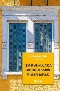 İzmir ve Kula’da Ortodoks Sivil Mimari Mirası