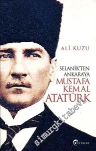 Selanik'ten Ankara'ya Mustafa Kemal Atatürk -        2019