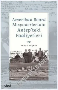 Amerikan Board Misyonerlerinin Antep'teki Faaliyetleri -         2022