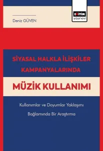 Siyasal Halkla İlişkiler Kampanyalarında Müzik Kullanımı Kullanımlar ve Doyumlar Yaklaşımı Bağlamında Bir Araştırma