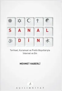 Sanal Din; Tarihsel Kuramsal ve Pratik Boyutlarıyla İnternet ve Din