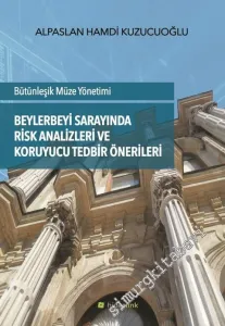 Bütünleşik Müze Yönetimi: Beylerbeyi Sarayında Risk Analizleri ve Koruyucu Tedbir Önerileri -         2016