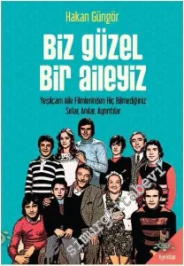 Biz Güzel Bir Aileyiz: Yeşilçam Aile Filmlerinden Hiç Bilmediğiniz Sırlar Anılar Ayrıntılar -         2019