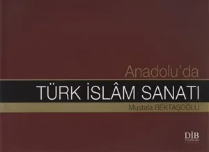 Anadoluda Türk İslam Sanatı Ciltli