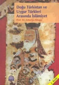 Doğu Türkistan ve Uygur Türkleri (Tanrı Dağlarının Eteklerinde Yükselen İlk Tekbir ve Ezan Sesi) -        2004