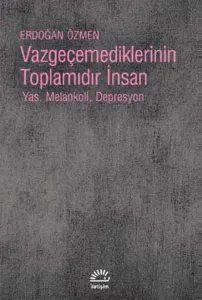Vazgeçemediklerinin Toplamıdır İnsan; Yas, Melankoli, Depresyon