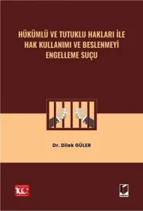 Hükümlü ve Tutuklu Hakları ile Hak Kullanımı ve Beslenmeyi Engelleme Suçu