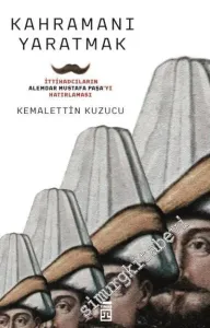 Kahramanı Yaratmak: İttihadcıların Alemdar Mustafa Paşa'yı Hatırlaması -         2018
