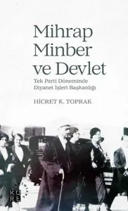 Mihrap Minber ve Devlet; Tek Parti Döneminde Diyanet İşleri Başkanlığı