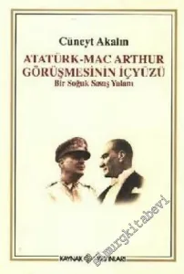 Atatürk - Mac Arthur Görüşmesinin İçyüzü: Bir Soğuk Savaş Yalanı -        2006