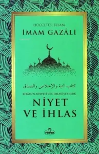 Niyet ve İhlas - Kitabu'n Niyyeti Ve'l İhlasi Ve'ssıdk
