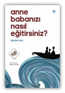 Anne Babanızı Nasıl Eğitirsiniz ?