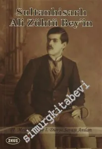 Sultanhisarlı Ali Zühtü Bey'in 2. Meşrutiyet ve 1. Dünya Savaşı Anıları -        2015
