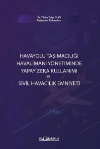 HAVAYOLU TAŞIMACILIĞI HAVALİMANI YÖNETİMİNDE YAPAY ZEKA KULLANIMI VE SİVİL HAVACILIK EMNİYETİ