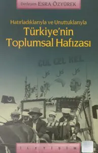 Hatırladıklarıyla ve Unuttuklarıyla Türkiye'nin Toplumsal Hafızası