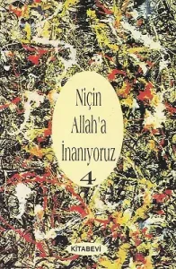 Niçin Allaha İnanıyoruz 4