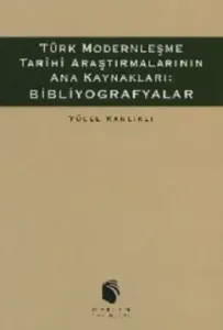 Türk Modernleşme Tarihi Araştırmalarının Ana Kaynakları: Bibliyografyalar