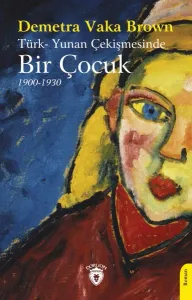 Türk- Yunan Çekişmesinde Bir Çocuk;1900-1930