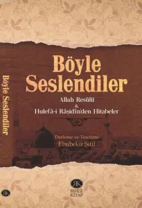 Böyle Seslendiler; Allah Rasulü ve Hulefa-i Raşidin'den Hitabeler
