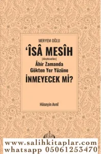 Meryem Oğlu İsa Mesih Ahir Zamanda Gökten Yeryüzüne İnmeyecek mi