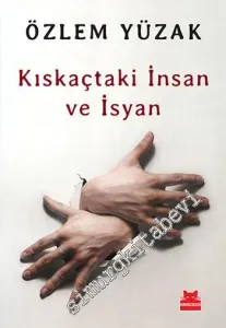 Kıskaçtaki İnsan ve İsyan -         2014