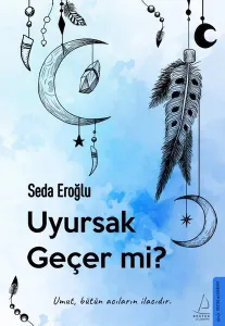 Uyursak Geçer mi?; Umut, Bütün Acıların İlacıdır.