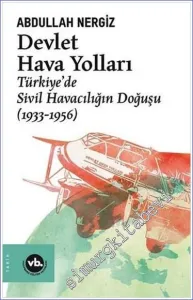 Devlet Hava Yolları : Türkiye’de Sivil Havacılığın Doğuşu (1933 - 1956) -