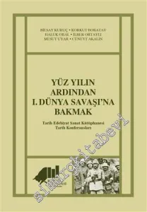 Yüz Yılın Ardından 1. Dünya Savaşı'na Bakmak : Tarih Edebiyat Sanat Kütüphanesi Tarih Konferansları -