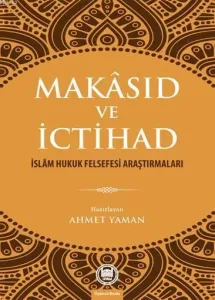 Makasıd ve İctihad İslam Hukuk Felsefesi Araştırmaları