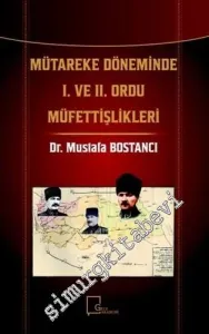 Mütareke Döneminde 1. ve 2. Ordu Müfettişlikleri -         2018