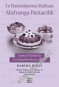 Ev Hanımlarına Mahsus Alafranga Pastacılık - Güncel Notlarla 41 Osmanlı Pasta Tarifi -