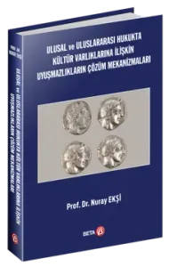 Ulusal ve Uluslararası Hukukta Kültür Varlıklarına İlişkin Uyuşmazlıkların Çözüm Mekanizmaları