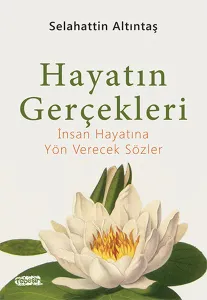 Hayatın Gerçekleri; İnsan Hayatına Yön Verecek Sözler
