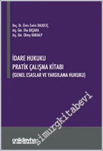 İdare Hukuku Pratik Çalışma Kitabı (Genel Esaslar ve Yargılama Hukuku) -         2023
