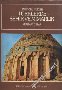 Anadolu Öncesi Türklerde Şehir ve Mimarlık -        1977