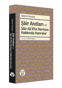 Tâhirü'l-Mevlevî; Şâir Anıtları ve Şâir Ali İffet Merhum Hakkında Hatıralar