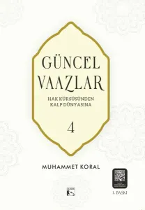 Güncel Vaazlar 4;Hak Kürsüsünden Kalp Dünyasına