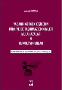 Yabancı Gerçek Kişilerin Türkiye'de Taşınmaz Edinimleri Mülahazalar ve Hukuki Sorunlar