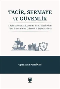 Tacir, Sermaye ve Güvenlik: Doğu Akdeniz Koruma Pratiklerinden Tam Koruma ve Güvenlik Standardına