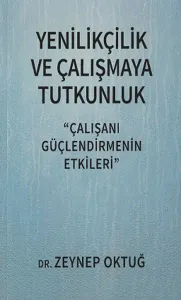Yenilikçilik ve Çalışmaya Tutkunluk; Çalışanı Güçlendirmenin Etkileri