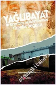 Yağlıbayat : Bir Kırım Tatar Muhacir Köyünde Yüzyıllık Değişim -        2023