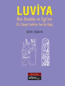 Luviya I - Batı Anadolu ve Ege'nin İ.Ö. 2.Binyıl Tarihine Yeni Bir Bakış