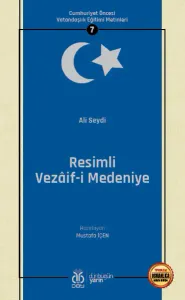 Cumhuriyet Öncesi Vatandaşlık Eğitimi Metinleri 7: Resimli Vezâif-i Medeniye