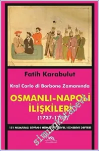 Osmanlı - Napoli İlişkileri (1737-1759) : Kral Carlo di Bourbon Zamanında 151 Numaralı Divan-ı Humayun Düveli Ecnebiye Defteri -         2022