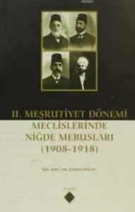 2. Meşrutiyet Dönemi Meclislerinde Niğde Mebusları 1908 1918