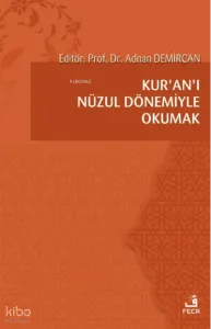 Kur’an’ı Nüzul Dönemiyle Okumak