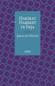 Hakikat, Hareket ve İnşa