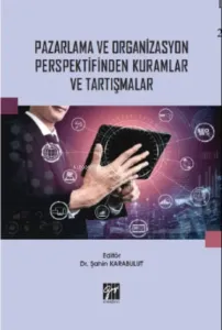 Pazarlama ve Organizasyon Perspektifinden Kuramlar ve Tartışmalar